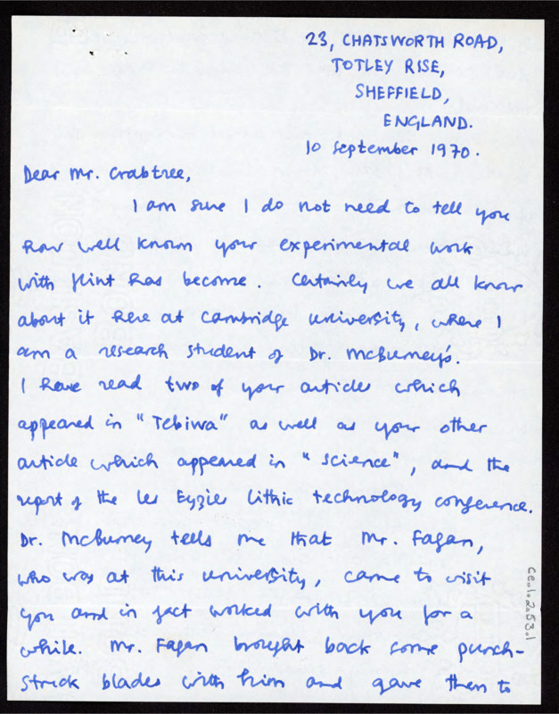 Handwritten letter from Philip Allsworth-Jones, a student at Cambridge University in Sheffield, England. He writes to praise Crabtree’s work, especially the articles he had published in Tebiwa and Science. He said that the “punch stroke” blade Mr. Fagan returned had since been mislaid. Philip was about to travel to Czechoslovakia for research, and requested examples of punch strike specimens to compare any found to Crabtree’s. He offers to pay for postage, and if not he hopes that Crabtree will at least give him some details on the punch strike method and how it differs from other methods.