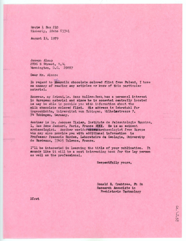 Typewritten letter from Crabtree where he wrote back to Alsop to inform him he wasn't sure of any articles detailing the chocolate colored flint from Poland. He did give him the addresses of Hans Muller-Beck, Jacques Tixier, and Francois Bordes who might have more information on it. He added that he was interested in the title of the book, hoping to read it when it was published.