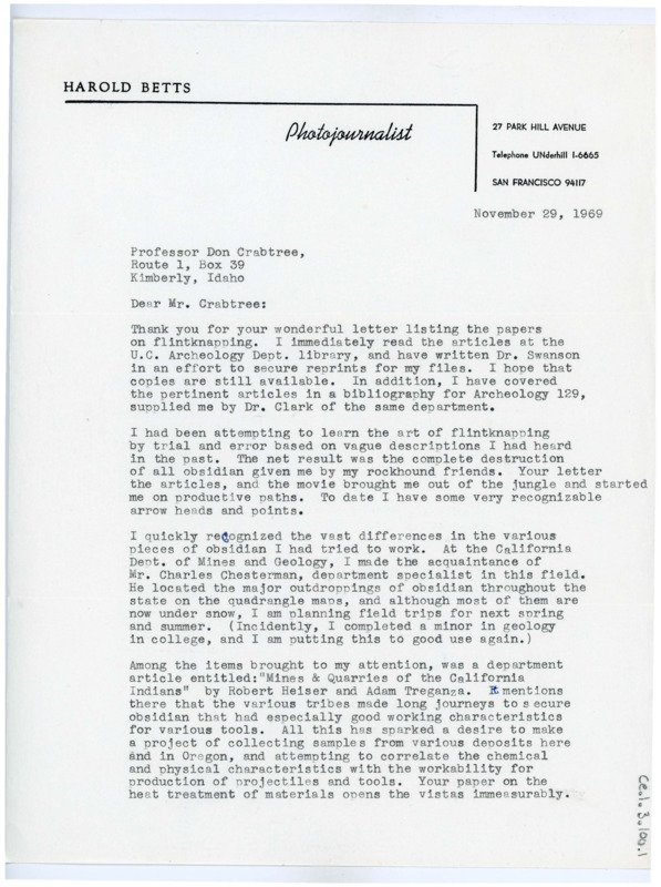 Typewritten letter from Harold Betts. He thanked Crabtree for the papers he suggested to him and that between them and the films he felt that his flintknapping would greatly improve. He said he planned to travel around to different areas to gather source material and compare the workability, then he asked for information on how to get ahold of Crabtree's future publications.