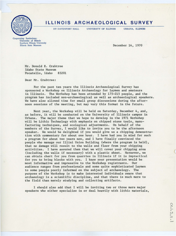 Typewritten letter from Charles Bareis to Donald Crabtree to inform him on the Illinois Archaeological Survey sponsored workshop on Illinois Archaeology. He said that next years workshop, held on December 4, would have a focus on lithic technology with a focus on chipped stone tools, manufacturing techniques, and ecological adjustments. The members of the Survey extended an invitation for him to attend as the afternoon speaker.