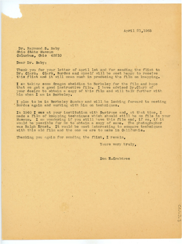 Typewritten letter from Crabtree to Baby wherein he thanked Baby for sending the requested material to Dr. Clark. He said he was taking some Oregon obsidian with him for the filming, and that he would talk to Clark about obtaining a copy of the film. He said that in 1940 he visited Ohio State Museum with Shetrone and made a film on knapping techniques filmed by Ralph Ernst and asked if Baby could check for a copy and send it to him for comparison.