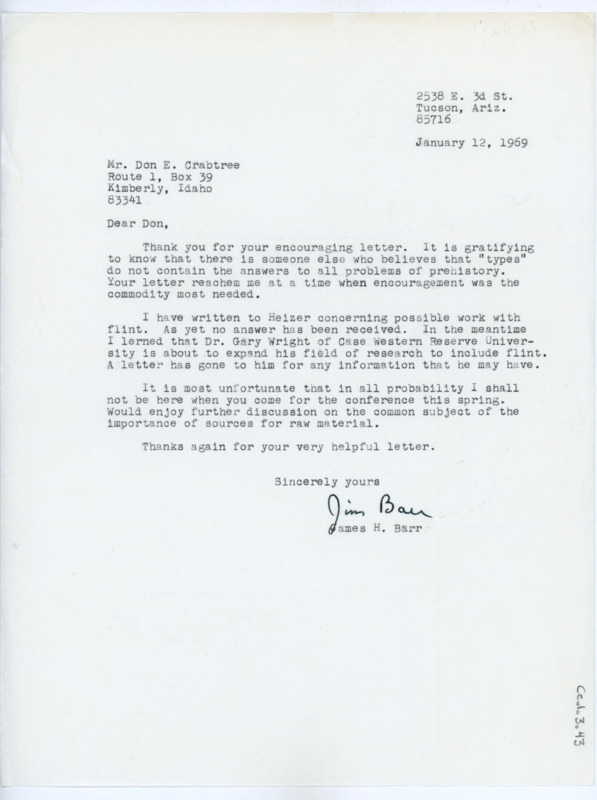 Typewritten letter from James Barr. He wrote to Crabtree and thanked him for his encouragement and to inform him that he wrote to Robert Heizier to see if he had any information, but had not heard back yet. He also said that Gary Wright was going to expand his research to include flint, and that he might be of some help.