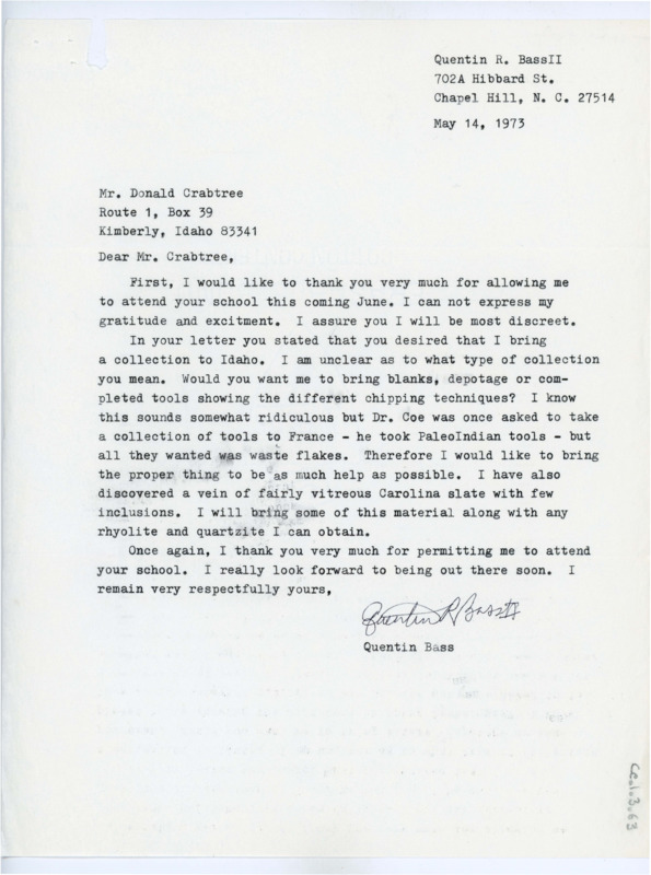 Typewritten letter from Quentin Bass to Donald Crabtree where Quentin thanked Crabtree for accepting him to his field school that year. He asked what exactly Crabtree meant in his welcome letter by a collection. He also said that he would bring some Carolina slate, rhyolite, and quartzite.