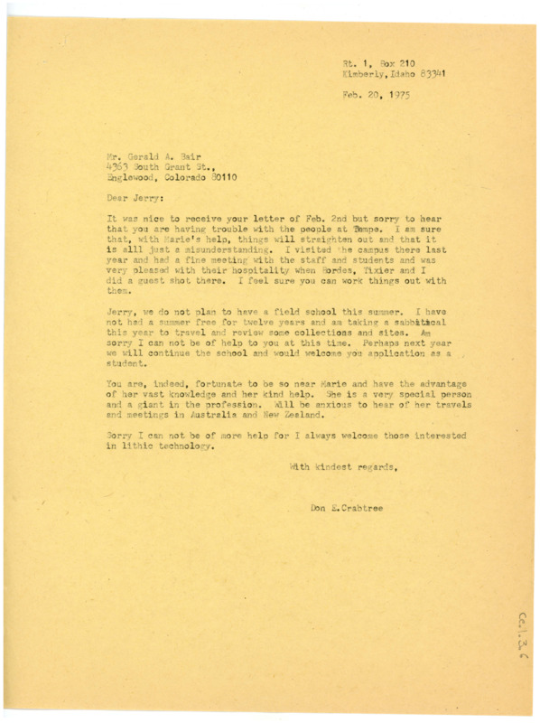 Typewritten letter from Donald Crabtree to Gerald Bair to give his condolences for the issues he was having. He said that when he, Bordes, and Tixier visited last year they were incredibly kind. He said that he would not be holding a field school that year, but instead planned to travel for the summer but he would be happy to have him the next year.