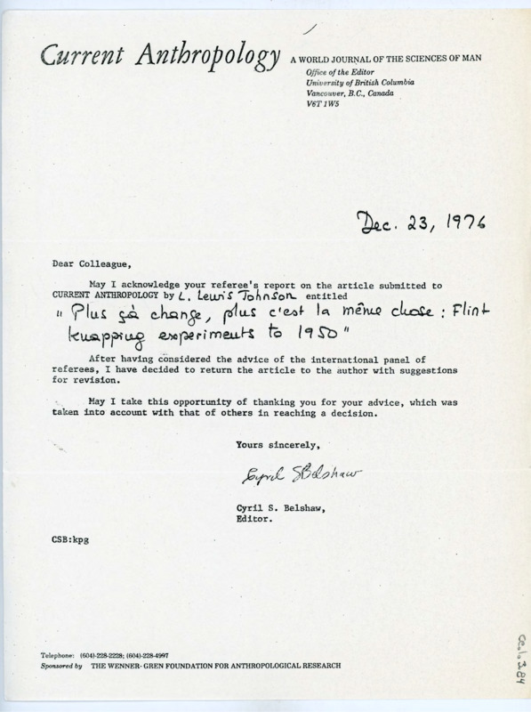 Typewritten letter from Cyril Belshaw, editor with Current Anthropology, to Donald Crabtree. Belshaw wrote to Crabtree to acknowledge the return of the article “Flint Knapping Experimentation” by Lucy Lewis Johnson with suggested edits. It was decided to return the article with revision suggestions.