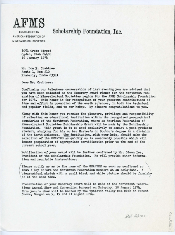 Typewritten letter from A. J. Bybee with the AFMS Scholarship Foundation to confirm that Crabtree had been selected as the honorary winner of the AFMS Scholarship. He said that Crabtree was meant to select an educational institution to receive a grant in his name to assist a graduate student with their research regarding the Earth Sciences. There was more information about announcing his award and where it would be held.