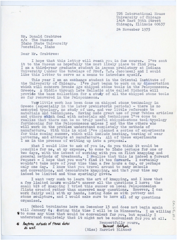 Typewritten letter with attached envelope from Harriet Blitzer who introduced herself as a graduate student at Indiana University studying Aegean prehistory, and she had begun her dissertation on stone tools in Greece. There is little research done on stone working in Greece, and to properly do her research, she needs understand the manufacturing process of creating those artifacts. She asked if Crabtree would be willing to work with her for a day or two to show her the process and answer her questions.