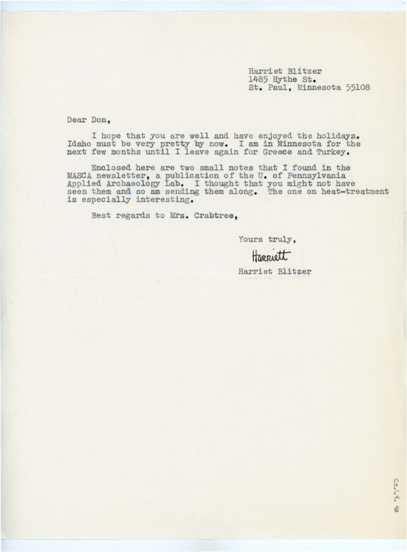 Typewritten letter from Harriet Blitzer to Donald Crabtree. She wrote to wish him well and say that she was back in Minnesota for a few months before she returns to Greece and Turkey. She sent him some publications she thought he would enjoy from the MASCA Newsletter, one of which was about heat treatment.