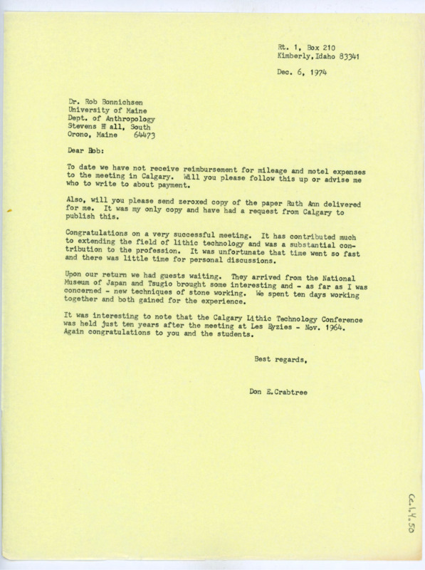 Typewritten letter from Donald Crabtree to Rob Bonnichsen to inform Bonnichsen that they had yet to receive reimbursement for travel expenses. He also asked for a copy of the paper he wrote so he could send it to Calgary for publishing. He congratulated Bonnichsen on the success of the conference and session, then said that he was visited by Tsugio from the National Museum of Japan when they returned home, who he worked with for several days.