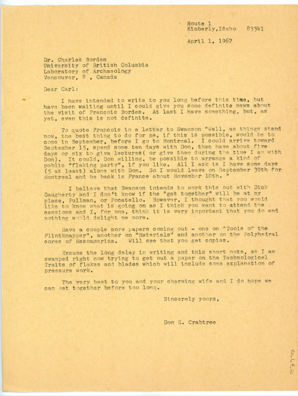 Typewritten letter from Donald Crabtree to Charles Borden where he wrote to give Borden some information on Francois Bordes’ upcoming plans to visit, and said that whenever Bordes came, others would all travel to work together. He offered for Borden to join them they had definite dates. He also said that he had some papers coming out soon.