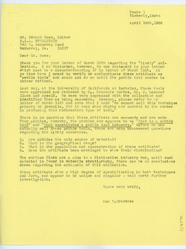 Typewritten letter from Donald Crabtree where he thanked Boss for his last letter regarding the Lively collection, but he needed to clear up that his intention with the letter was not to authenticate pebble tools. He and others have all examined the tools in person and agree that they are man made but they need to be further researched before they can be assigned as a whole new category of tools.