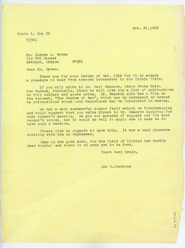 Typewritten letter from Donald Crabtree to Eugene Brown. He suggested that Brown reach out to Earl Swanson at Idaho State University to get a list of his publications and potentially his films. He also said to write to Swanson about the summer session for flintknapping.