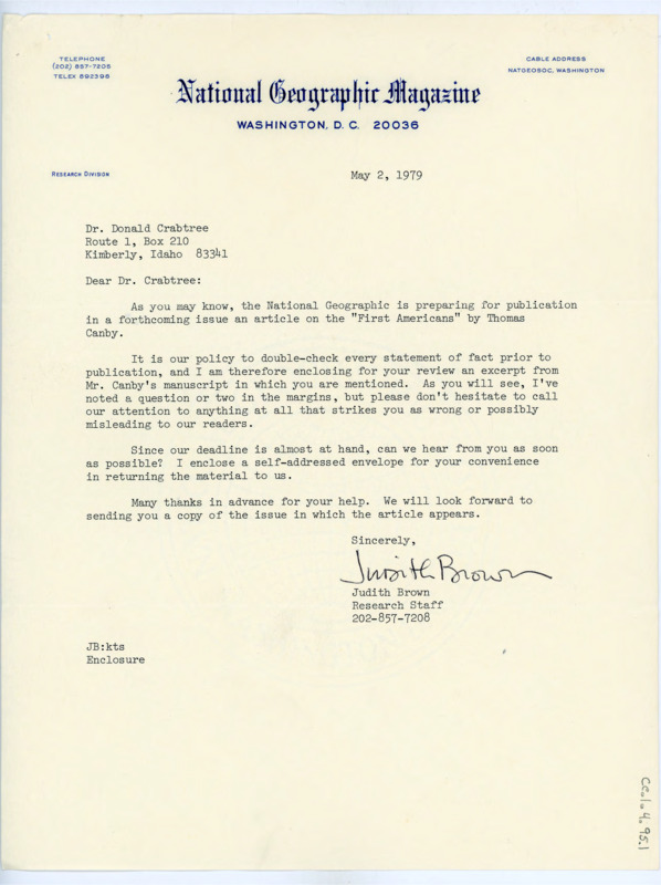 Typewritten letter from Judith Brown to Donald Crabtree. She wrote to Crabtree to fact check some information that Thomas Canby wrote about Crabtree that was to be published by the National Geographic. She attached the pages that involved information about Crabtree and asked him to write back to her to confirm or deny the information.