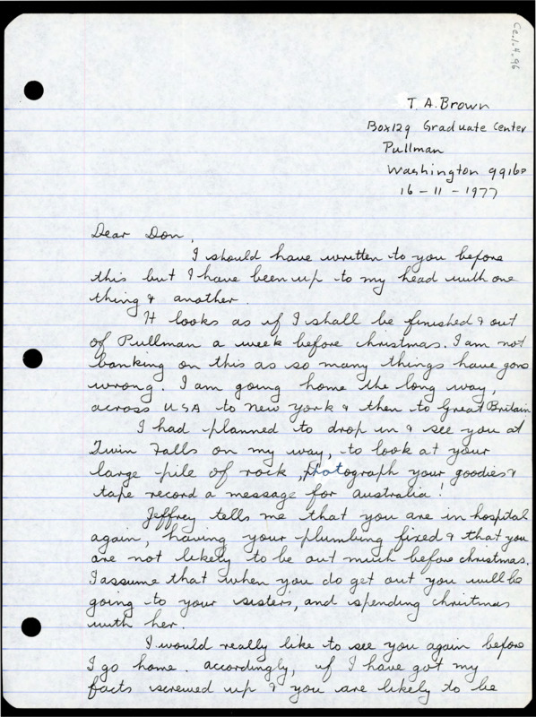 Handwritten letter from Tom Brown to Donald Crabtree. Brown wrote to say that he would be done in Pullman a week before Christmas and would be traveling back to Great Britain by going across the United States. He said he wanted to stop in and visit Crabtree on his way back, but he understood if he wouldn't be up for it due to his most recent surgery.