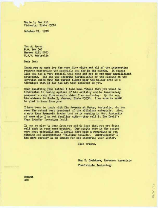 Typewritten letter from Donald Crabtree to Tom Brown to thank him for his descriptions from the museums he visited and addressed the curved flaking he had drawn. He confirmed with Gene Titmus for a few pieces of his work and enclosed them with the letter. He also suggested to Brown to reach out to Kim Akerman and Francois Bordes who were both in Australia.