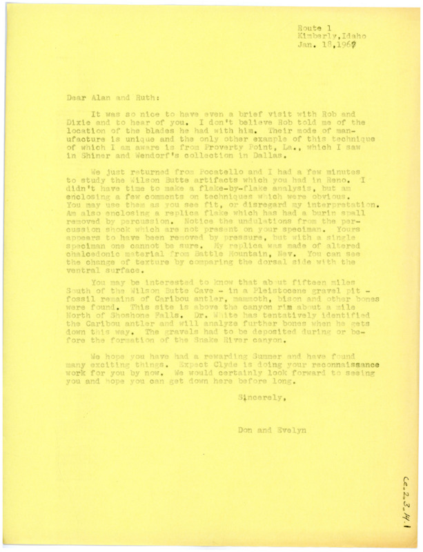 Letter from Don and Evelyn Crabtree to Alan Bryan and Ruth Gruhn regarding recent happenings and analysis by Don Crabtree of Wilson Butte artifacts. Includes descriptions and theory on artifacts A 11830 (bifacial artifact of fine grained, dark-colored basalt), B 11388 (blade knife/dual edged cutting implement of mottled grey chalcedony), C 10601 (flake of black ignimbrite with interesting features), and D 11523 (fragment of limb bone with break).