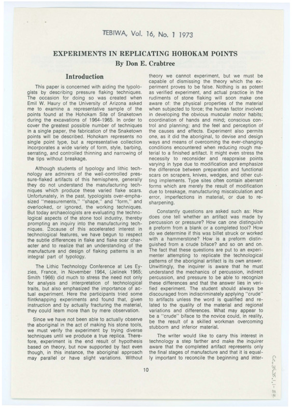 A pair of articles published in "Tebiwa" entitled "Experiments in Replicating Hohokam Points" and "The Obtuse Angle As A Functional Edge" by Don Crabtree. The former includes images of various examples of Hohokam points, including replications, and diagrams of the flintknapping process. The latter includes diagrams of examples of obtuse angles in lithic cores. They were published in Volume 16 in 1973.