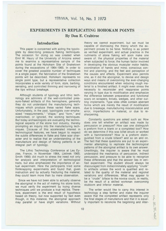 A pair of articles published in "Tebiwa" entitled "Experiments in Replicating Hohokam Points" and "The Obtuse Angle As A Functional Edge" by Don Crabtree. The former includes images of various examples of Hohokam points, including replications, and diagrams of the flintknapping process. The latter includes diagrams of examples of obtuse angles in lithic cores. They were published in Volume 16 in 1973.