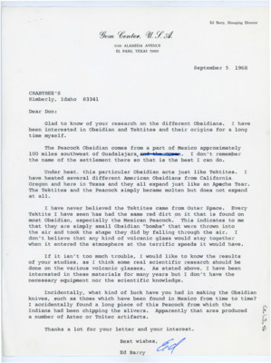 Typewritten letter from Ed Barry where he wrote to Crabtree about the origins of obsidian and tektites. He mentioned Peacock obsidian, found southwest of Guadalajara that acts like tektrite when heated since it melts rather than expands like most obsidians he had experimented with. He wanted to know the results of Crabtree's studies since he is unable to do the research himself.