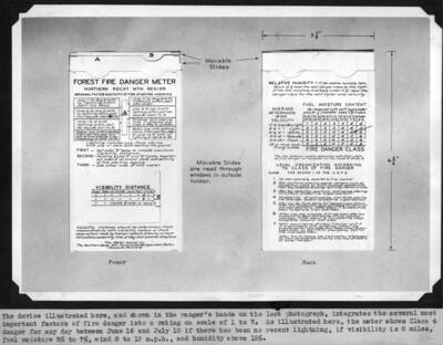 The device illustrated here, and shown in the ranger's hands on the last photograph, integrates the several most important factors of fire danger into a rating on a scale of 1 to 7.  As illustrated here, the meter shows Class 4 danger for any day between June 16 and July 10 if there has been no recent lightning, if visibility is 8 miles, fuel moisture 5% to 7%, wind 8 to 12 m.p.h., and humidity above 15%.