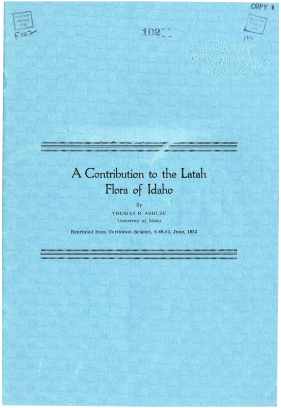 A Contribution to the Latah Flora of Idaho by Thomas R. Ashlee, University of Idaho. Reprinted from Northwest Science, 6-69-82, June 1932.