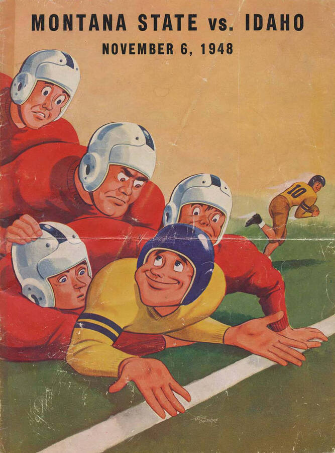 Official souvenir program of the Idaho - Montana State University football game, Saturday, November 6, 1948,Boise (ID). Cover depicts a picture of a cartoon football player in a yellow uniform getting tackled by football players in a red uniform after a faking having the ball, while his teammate who really has the ball makes a touchdown behind him.
