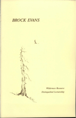 Lecture given by Brock Evans. Opening remarks by Dr. Ed Krumpe, Associate Professor in the University of Idaho Department of Wildland Recreation Management and Director of the University of Idaho Wilderness Research center. Introduction by Michael Frome. The lecture commences with a brief discussion of Evans' recent defeat in the run for congress, as touched on in the introduction, and why he is glad to be back at the University. The lecture details the long hours and intensive schedule needed to campaign for office, the impact on a canadite's psyche and the process of learning how to operate as a politician. The lecture then ties into the subject of wilderness and why  people feel so strongly about it. Evans gives his own first experience with wilderness, in Glacier National Park, how he moved to Seatle, and got a job protecting wilderness areas with the Sierra Club. The lecture continues the story of Evans' congressional defeat and how a trip into Olympic National Park helped him to heal from that experience. The lesson of the wilderness, he says, is that there is something out there bigger than ourselves and that it will go on. The lecture then sites environmentalists throughout America's history calling for it's preservation, and now that that preservation exists people should not forget that it was fought hard for. The lecture continues with a look at how far conservation has come in four states since the 1960's. Lastly two stories are told exemplifying Evans' motto of 'endless pressure, endlessly applied' as a strategy for winning wilderness conservation through polotics and an example is given of the happy results after those victories are won. At the end of the lecture there is a question and answer section. The last page holds a promotion for the Wilderness Research Center.