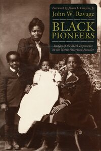 Image of "Black Pioneers: Images of the Black Experience on the North American Frontier"