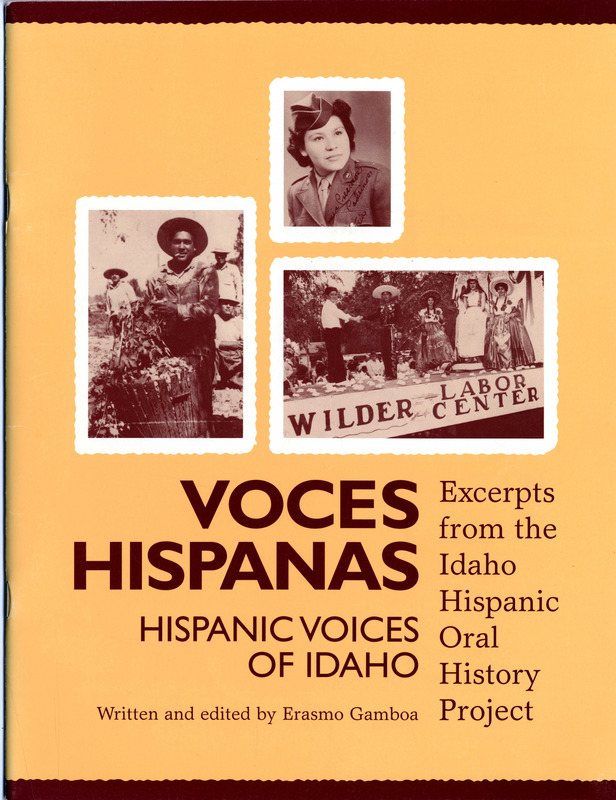 "Voces Hispanas = Hispanic Voices of Idaho: Excerpts from the Idaho Hispanic Oral History Project" by the Idaho Commission on Hispanic Affairs, Idaho Humanities Council, and written in part & edited by Erasmo Gamboa. 1992.