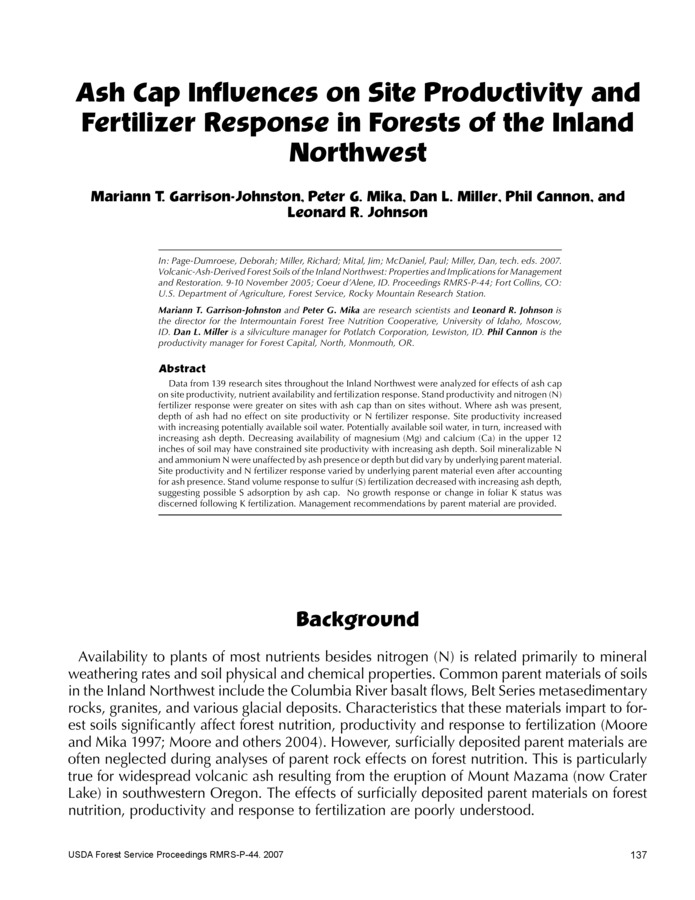 Data from 139 research sites throughout the Inland Northwest were analyzed for effects of ash cap on site productivity, nutrient availability and fertilization response. Stand productivity and nitrogen (N) fertilizer response were greater on sites with ash cap than on sites without. Where ash was present, depth of ash had no effect on site productivity or N fertilizer response. Site productivity increased with increasing potentially available soil water. Potentially available soil water, in turn, increased with increasing ash depth. Decreasing availability of magnesium (Mg) and calcium (Ca) in the upper 12 inches of soil may have constrained site productivity with increasing ash depth. Soil mineralizable N and ammonium N were unaffected by ash presence or depth but did vary by underlying parent material. Site productivity and N fertilizer response varied by underlying parent material even after accounting for ash presence. Stand volume response to sulfur (S) fertilization decreased with increasing ash depth, suggesting possible S adsorption by ash cap. No growth response or change in foliar K status was discerned following K fertilization. Management recommendations by parent material are provided.