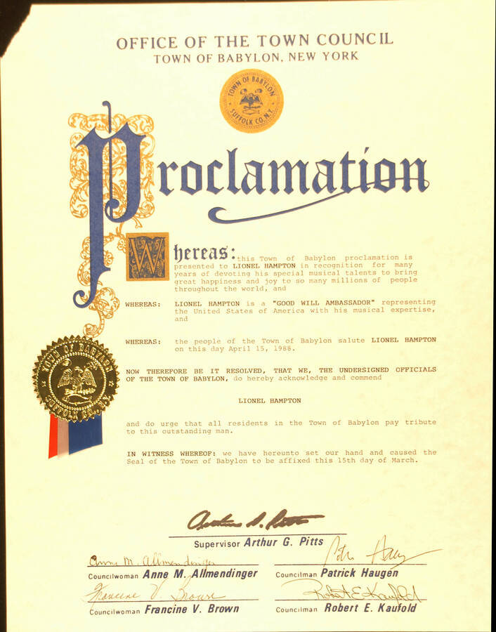 Certificate. 14"x11" Proclamation with gold foil Seal of the Town of Babylon and blue, white, and red ribbons To Lionel Hampton from the Town Council of Babylon on the occasion of his visit on April 15, 1988. Arthur G. Pitts, Supervisor and members of the Council. Babylon, NY, Mar. 15, [1988]
