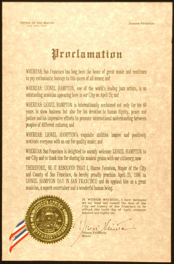 Certificate. 13"x8 1/2" Proclamation with gold foil Seal of the City and County of San Francisco and blue, white, and red ribbon City and County of San Francisco proclaims April 25, 1986 as Lionel Hampton Day on the occasion of his visit to the city. Dianne Feinstein, Mayor. San Francisco, CA, Apr. 10, 1986
