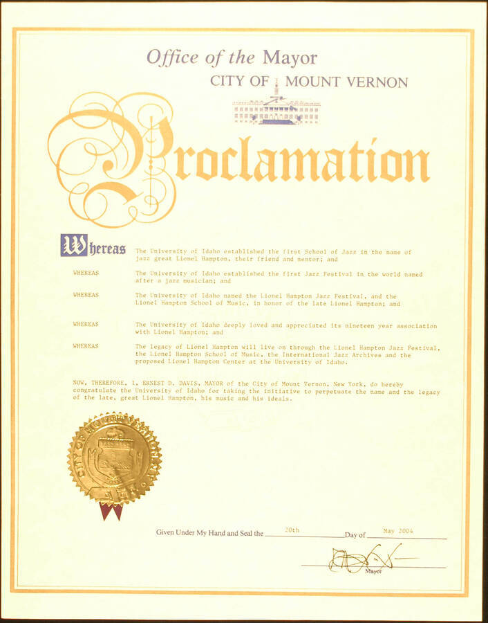 Certificate. 14"x11" Proclamation with gold foil seal and purple ribbon To the University of Idaho from the City of Mount Vernon for taking the initiative to perpetuate the name and legacy of Lionel Hampton through the Lionel Hampton Jazz Festival and the Lionel Hampton School of Music. Ernest D. Davis, Mayor. Mount Vernon, NY, May 20, 2004