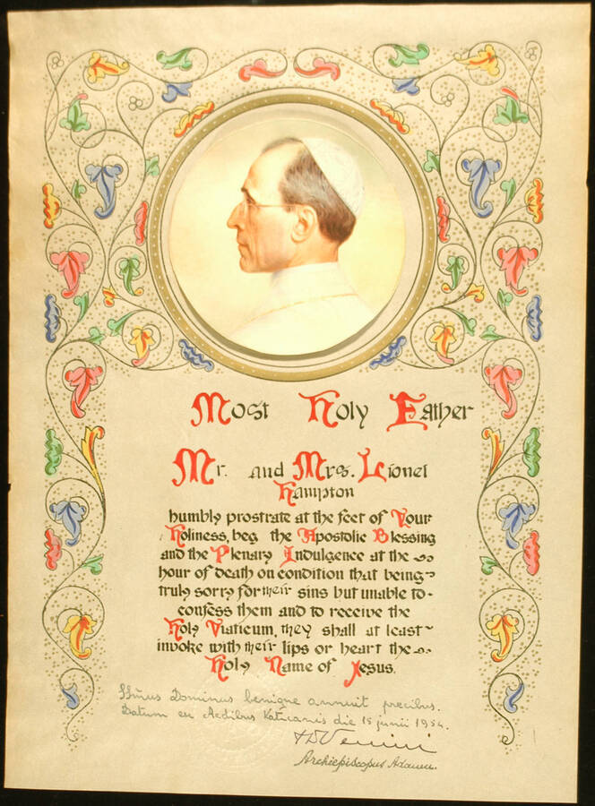 Certificate and Scroll. 13 1/4"x8 1/2" Certificate English/Latin with picture of the Pope Pius XII cut from a postcard glued on top. Also a mail stamped scroll from Dario de Luca, Via G. Mercalli 11 Roma to Mr. and Mrs. Lionel Hampton, 337 W. 138th Street, New York "Most Holy Father Mr. And Mrs. Lionel Hampton humbly prostate at the feet of Your Holiness, beg the Apostolic Blessing and the Plenary Indulgence at the hour of death condition that being truly sorry for their sins but unable to confess them and to receive the Holy Viaticum, they shall at least invoke with their lips or heart the Holy Name of Jesus." D Venini, Archiepiscopus Adanen. Vatican, June 15, 1954