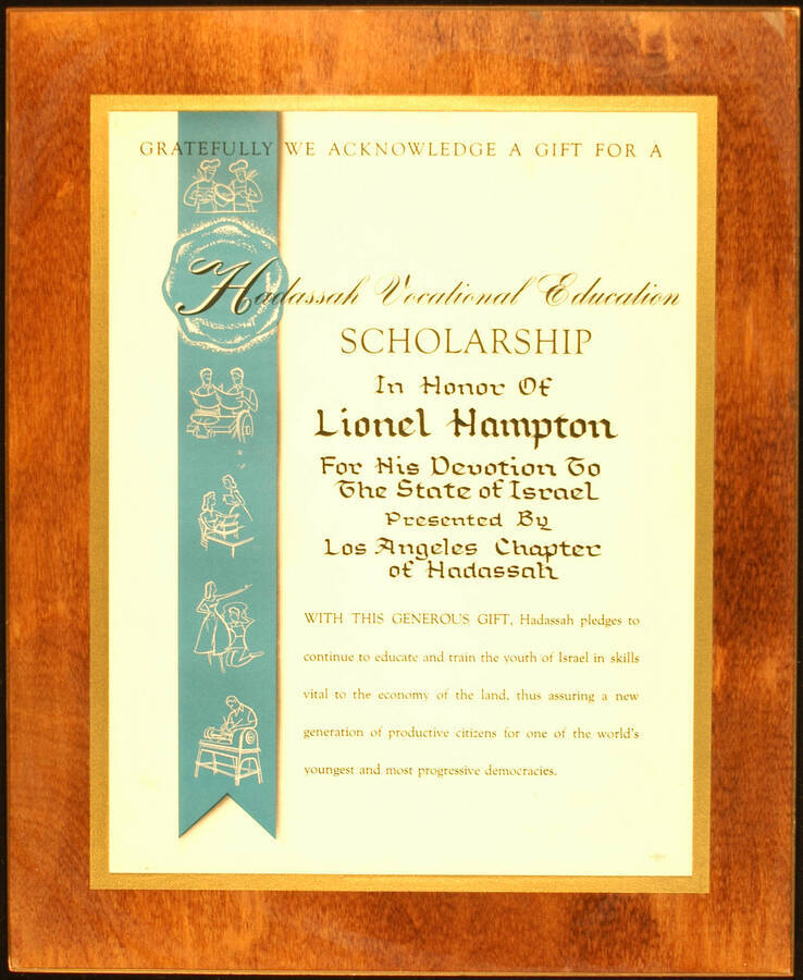 Certificate Plaque. 11 1/2"x 9" Certificate laminated on an 14"x11 1/2" wood plaque Hadassah Vocational Education Scholarship presented by Los Angeles Chapter of Hadassah in honor of Lionel Hampton for his devotion to the State of Israel. Los Angeles, CA