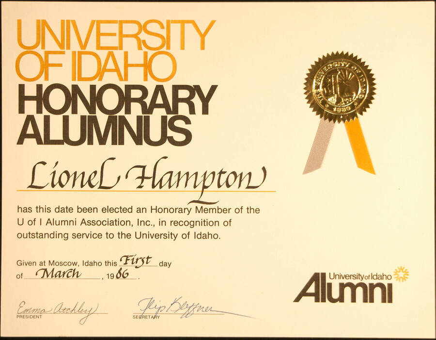 Certificate. 8 1/2"x11" Certificate with gold foil Seal of the University of Idaho and gray and yellow ribbons Title of Honorary Member of the University of Idaho Alumni Association presented to Lionel Hampton in recognition of outstanding service to the UI. Emma Atchley, President and Flip Kleffner, Secretary. Moscow,ID, Mar. 1st., 1986