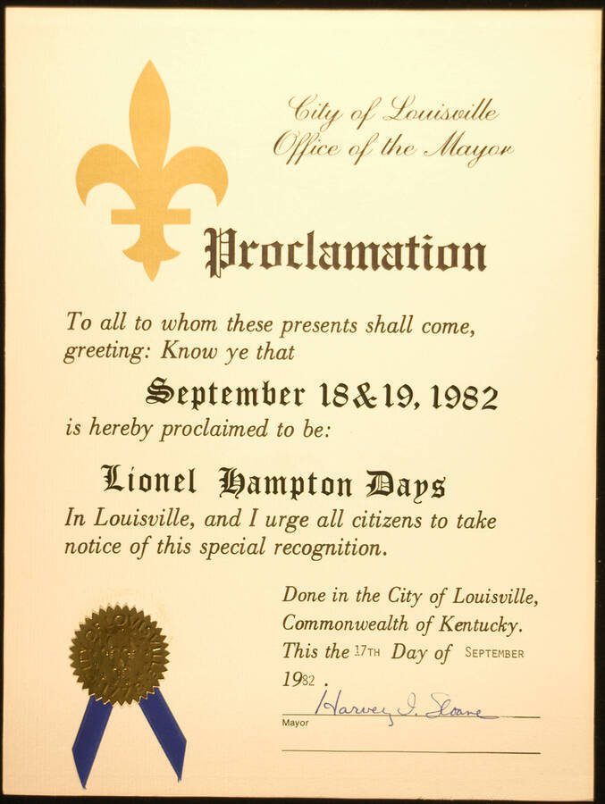 Certificate. 12"x9" Proclamation with gold foil Seal of the City of Louisville and blue ribbon City of Louisville proclaims September 18 and 19, 1982 Lionel Hampton Days. Harvey I. Sloane, Mayor. Louisville, KY, Sep. 17, 1982