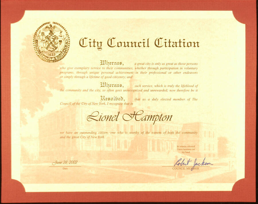 Certificate. 8 1/2"x11" Citation inside a 12"x9 1/2" folder To Lionel Hampton from the Council of the City of New York. Robert Jackson, Council Member. New York, NY, June 28, 2002