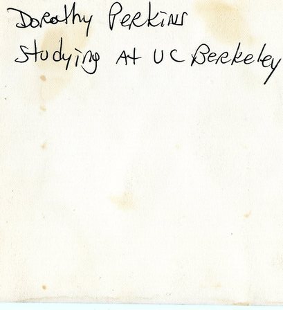 Note on back of Dorothy Perkins photograph: "Dorothy Perkins Studying at UC Berkeley"