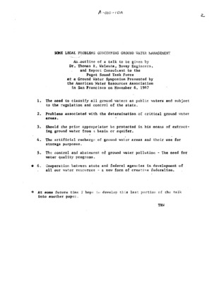 A talk to be given by Dr. Thomas R. Walenta, Bovay Engineers, and Report Consultant to the Puget Sound Task Force at a Groundwater Symposium presented by the American Water Resources Association in San Francisco on November 6, 1967.  Topics include:  The need to classify all ground waters as public waters and subject to the regulation and control of the state.  Problems associated with the determination of critical groundwater areas.  Should the prior appropriator of groundwater be protected in his means of extracting groundwater from a basin or aquifer.  The artificial recharge of groundwater areas, and their use for storage purposes.  The control and abatement of groundwater pollution - the need for water quality programs.  Cooperation between state and federal agencies in development of all our water resources - a new form of creative federalism.  A-010-IDA