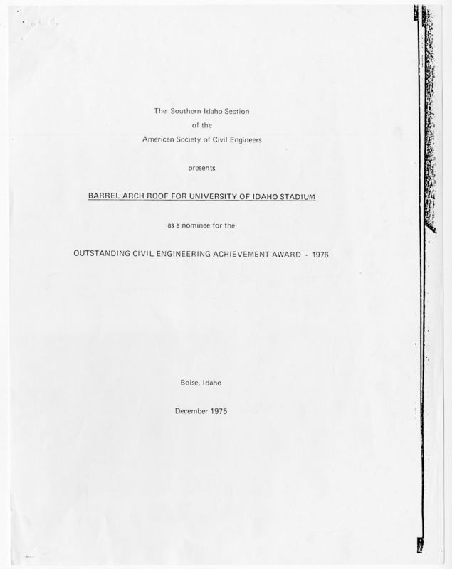 Barrel Arch Roof for University of Idaho Stadium, nomination for Outstanding Civil Engineering Achievement Award. Document nominating the Kibbie Dome for this award. 15 pages.
