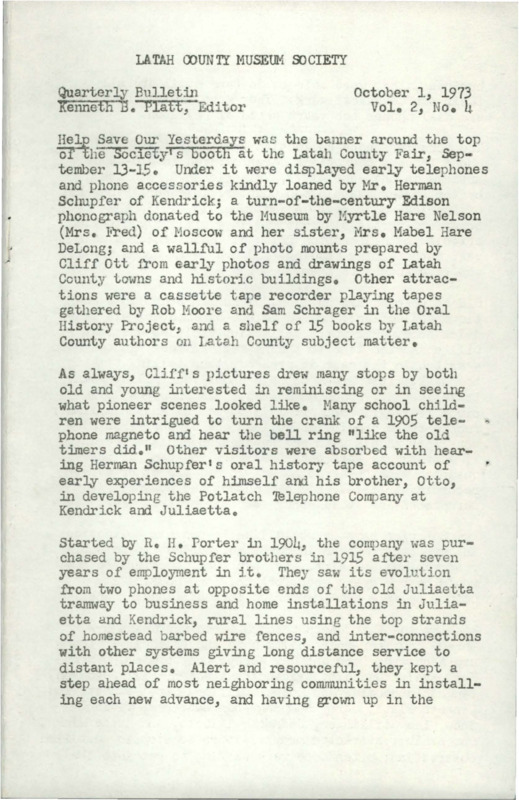 Vol. 2, No. 4, 16 pages. This issue contains articles pertaining to the following subjects and article titles: Help Save Our Yesterdays (pg 1); Some 45 hours of taped interviews (pg 3); Monthly business meetings (pg 4); A special Eskimo artifacts exhibit (pg 4); The Hall of Pioneers family photo exhibit (pg 5); Book Review - Co. F. 2nd Idaho Inf. N.G. Lewiston, Idaho (pg 5); A new hand at the helm (pg 13); New funding support for 1974 (pg 13); April-September Museum visitors (pg 14); New members enrolled (pg 14); Needed - more COUNTY in Our Society (pg 15)