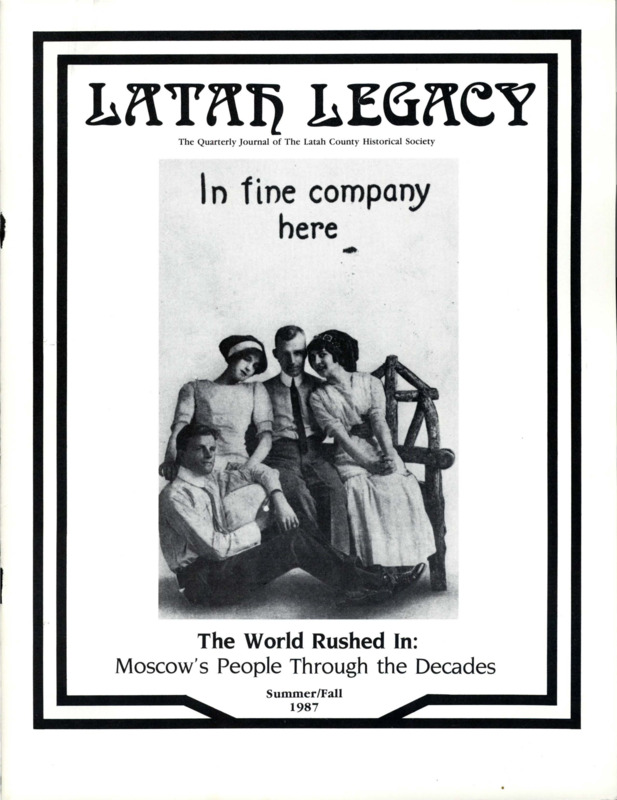 Vol. 16, No. 2 and 3, 32 pages. This is a special issue of the Latah Legacy titled, "The World Rushed In: Moscow's People Through the Decades." This issue contains articles pertaining to the following subjects and article titles: Moscow (pg 1); Almon Asbury Lieuallen (pg 3); The Railroad Arrives (pg 4); Moscow Promotes Itself (pg 6); The University of Idaho (pg 8); Entertainment (pg 10); Recreation/Photography (pg 12); Psychiana (pg 16); The War Years (pg 18); Ethnic Groups (pg 20); The 1960s (pg 22); Moscow-The Heart of the Arts (pg 24); The McConnell Mansion: Home of the Exhibit (pg 26)