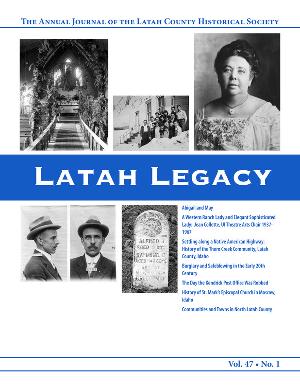 Vol. 47, No. 1, 44 pages. This issue contains articles pertaining to the following subjects and article titles: Abigail and May (pg 4); A Western Ranch Lady and Elegant Sophisticated Lady: Jean Colette, UI Theatre Arts Chair 1937-1967 (pg 8); Settling along a Native American Highway: History of the Thorn Creek Community, Latah County, Idaho (pg 14); Burglary and Safeblowing in the Early 20th Century (pg 22); The Day the Kendrick Post Office Was Robbed (pg 27); History of St. Mark's Episcopal Church in Moscow, idaho (pg 29); Communities and Towns in North latah County (pg 39)