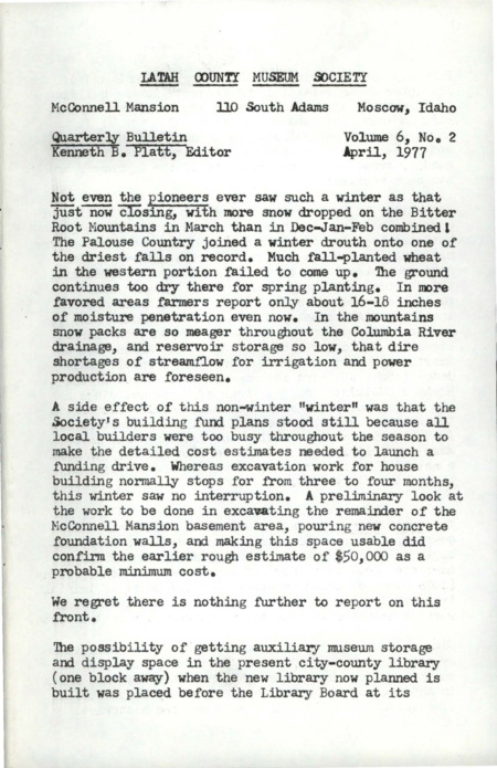 Vol. 6, No. 2, 16 pages. Vol. 5, No. 4, 20 pages. This issue contains articles pertaining to the following subjects and article titles: The Oral History project (pg 2); Publications (pg 3); Book Reviews - Four Girls on a Homestead, Incidents in the Early History of Pullman and the State College of Washington (pg 4); At the Museum (pg 10); Did You Know? (pg 11); Reminiscing with the Pioneers (pg 12); Financial Report (pg 15)