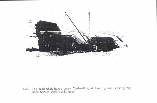 Photocopy of log with log deck with horse team. Image contains the text: "4.49 Log deck with horse team "Unloading at landing and decking rig when horses were still used""