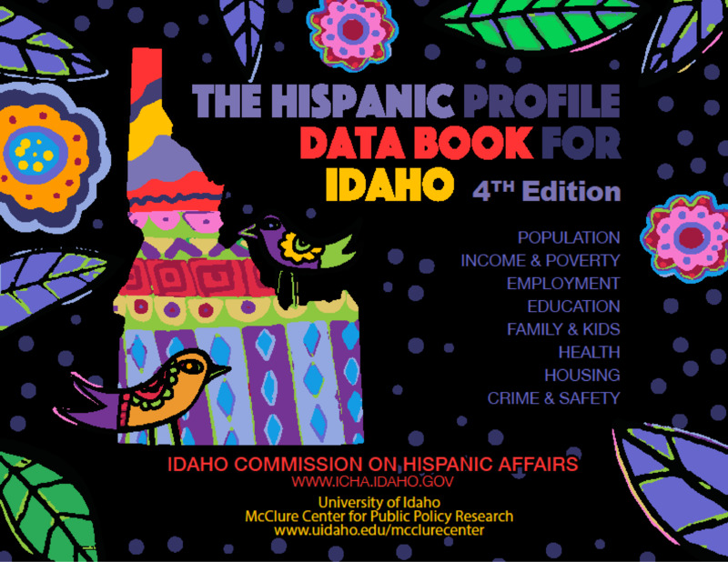 This edition examines the changing trends and their impact—providing stakeholders with information on the needs and issues facing Idaho’s growing Hispanic population. By sharing this rich data set with the general public, policy makers, K-20 institutions, businesses, and NGOs, the Commission hopes to foster collaboration, seek resources, and assure sound public policy to address the complex issues resulting from the growth of Hispanics in our State.