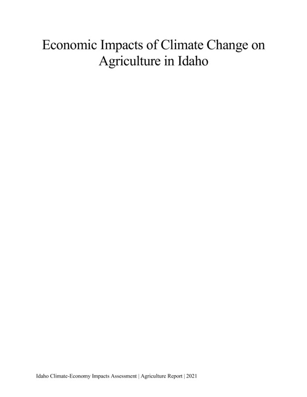 The agricultural sector comprises an important part of the Idaho economy, with agriculture and food and beverage processing accounting for over 18% of total business sales (Idaho State Department of Agriculture (ISDA), 2020). Conditions in the sector influence the lives of all Idahoans to at least some degree through provision of food that fuels daily activities. The goal of this report is to describe the economic risks and opportunities for the Idaho agricultural sector in the context of climate change. The report describes current conditions in the Idaho agricultural sector, observed changes in Idaho’s climate and trends in agricultural productivity over the past several decades, projected changes in Idaho’s climate and agricultural productivity for key subsectors, specific effects of the changing climate on key agricultural subsectors as identified in the peer-reviewed research literature, the important linkages between water availability and agricultural sector performance, and existing evidence of adaptation strategy adoption by Idaho farmers.