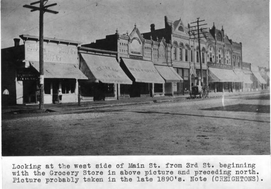 Looking at the west side of Main Street from Third Street beginning with the grocery store in above picture and preceding north. Picture probably taken in the late 1890s. Note (Creightons).