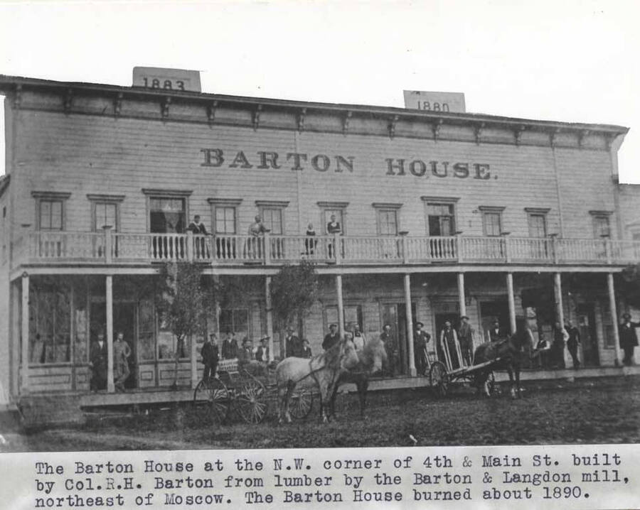 At the northwest corner of Fourth and Main streets. Built by Col. R.H. Barton from lumber by the Barton and Langdon mill, northeast of Moscow. The Barton House burned about 1890.